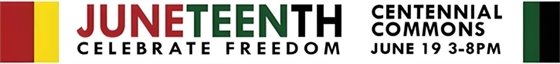 Juneteenth Celebration is June 19 from 3 -5 pm at Centennial Commons